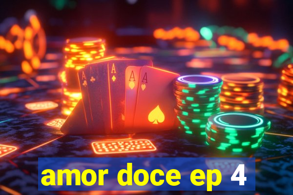 amor doce ep 4